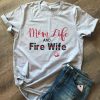 Mom life and fire wife T-Shirt AV01