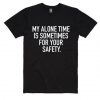 My Alone Time is For Your Safety T-shirt DV01