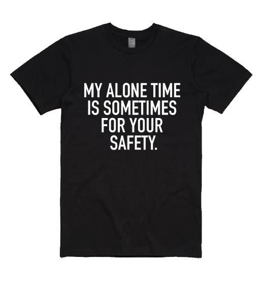 My Alone Time is For Your Safety T-shirt DV01