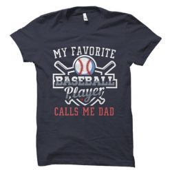 My Favorite Baseball Player Calls Me Dad Shirt FD01