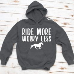 Ride More Worry Less Horse Hoodie EL01