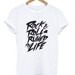 Rock & Roll Ruined My Life T-shirt KH01