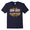 Saw Dust Is Man Glitter T Shirt SR01