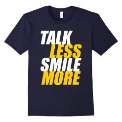 Talk Less Smile More T-shirt DS01