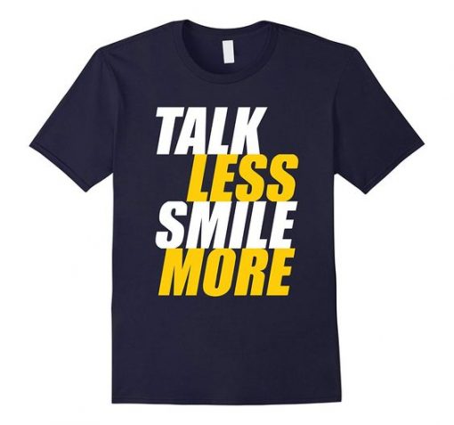 Talk Less Smile More T-shirt DS01