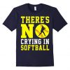 Theres No Crying In Softball T-Shirt DS01