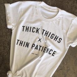 Thick Thighs Thin Patience Girl T- shirt DV01