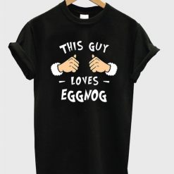 This guy loves eggnog t-shirt FD01