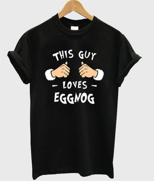 This guy loves eggnog t-shirt FD01