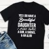Yes I do have a beautiful daughter T-shirt DV01