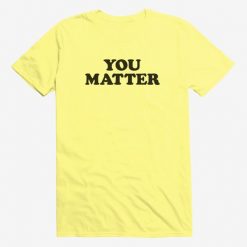 You Matter T-Shirt SN01