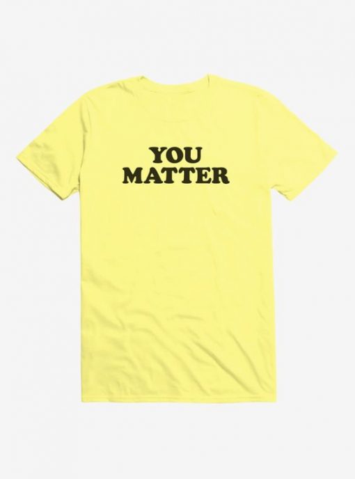 You Matter T-Shirt SN01