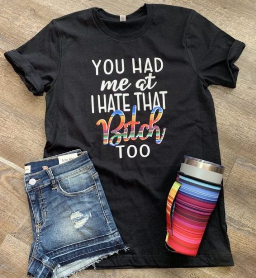You had me at I hate T-Shirt AV01