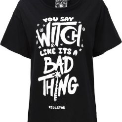 You say witch like its a bad thing T-shirt DS01