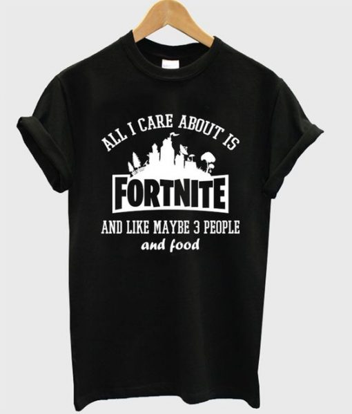 All I Care About Is Fortnite T-Shirt FR01