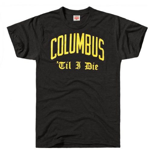 Columbus 'Til I Die T-Shirt VL01