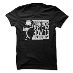 Drummers Know How To Stick It T-Shirt EL01