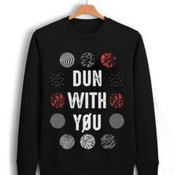 Dun With You Twenty Sweatshirt AV