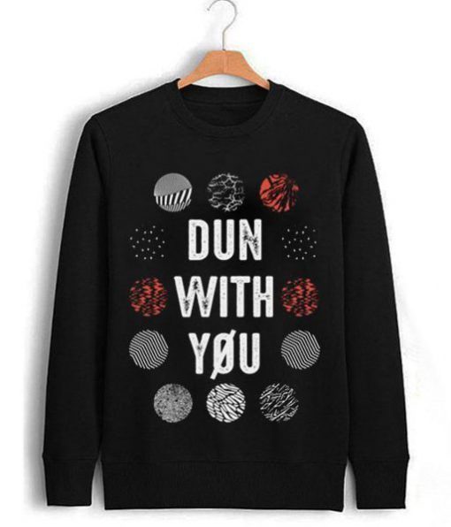 Dun With You Twenty Sweatshirt AV