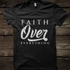 Faith over Everything T-Shirt AV31