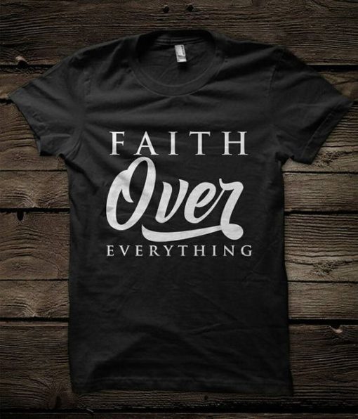 Faith over Everything T-Shirt AV31