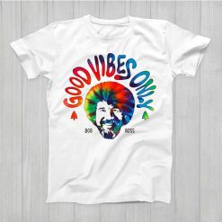 Good Vibes Only Bob Ross T-Shirt AV29