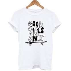 Good Vibes Only Skateboard T-Shirt EL01