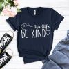 Always be Kind Shirt FD2N