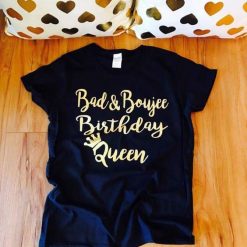 Bad And Boujee Queen Tshirt EL2N