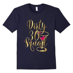 Dirty Thirty Squad Birthday Tshirt EL2N