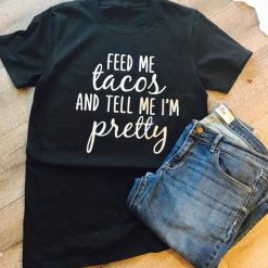 Feed me tacos Tshirt FD2N