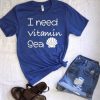 I need Vitamin Sea T Shirt FD2N