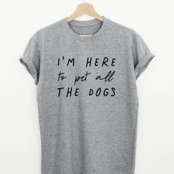 I'm Here To Pet T-shirt FD2N