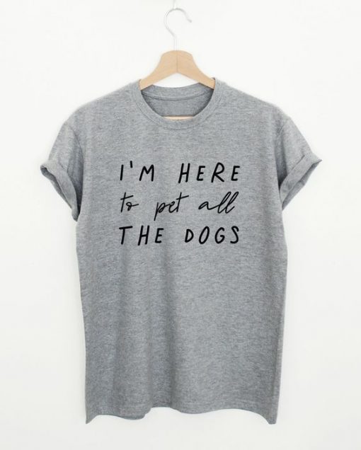 I'm Here To Pet T-shirt FD2N