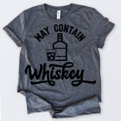 May Contain Whiskey Tshirt FD2N