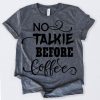 No Talkie Before Coffee Tshirt FD2N