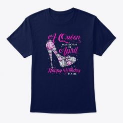 Queen Was Born In April Tshirt EL2N