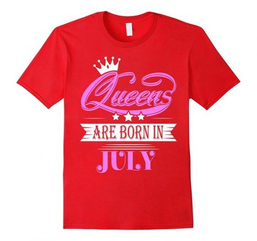 Queens Are Born In July Tshirt EL2N