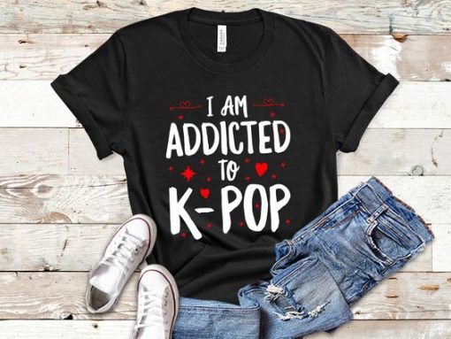 Addicted To K-POP T Shirt SR20J0