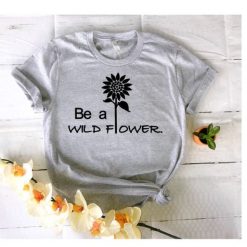 Be a Wild flower Tshirt EL23J0
