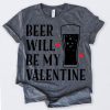 Beer Will Be My Valentine TShirt EL