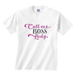 Call Me Boss Lady Shirt ND13J0