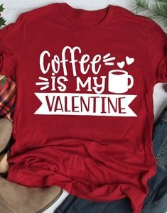Coffee Is My Valentine Tshirt EL29J0