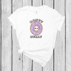 Donut be a bully Tshirt EL23J0