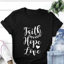 Faith Hope Love T Shirt SR18J0