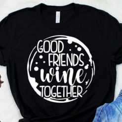 Good Friends Wine Tshirt FD23J0