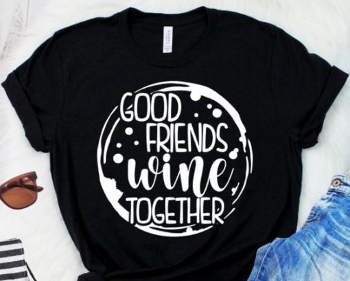 Good Friends Wine Tshirt FD23J0