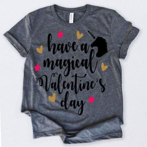 Have A Magical Valentines Tshirt FD7J0