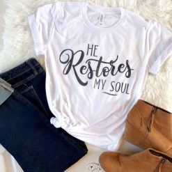 He Restores My Soul T-Shirt SR20J0