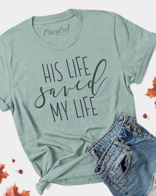 His Life Saved My Life tshirt FD21J0